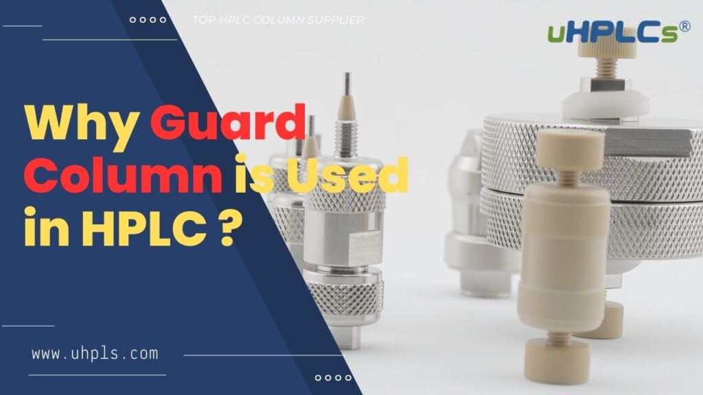 why guard column is used in HPLC system - uHPLCs