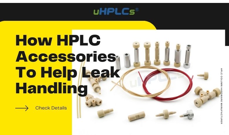How HPLC Accessories To Help Leak Handling