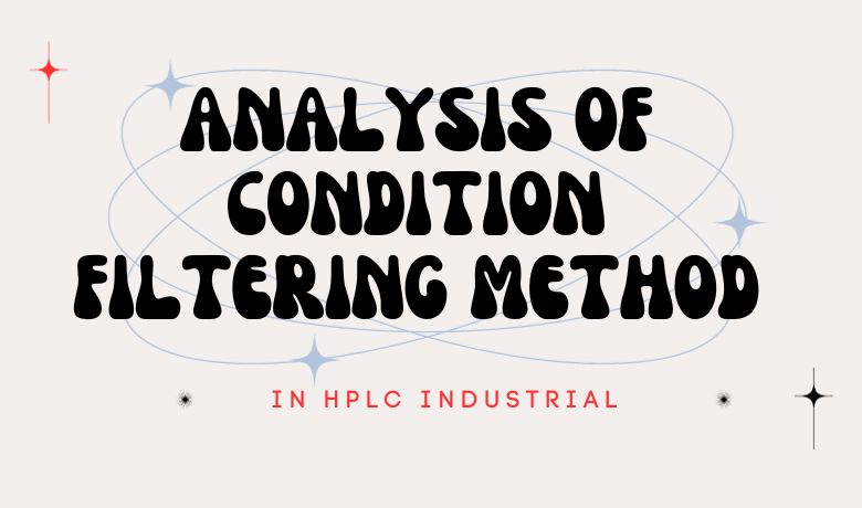 Analysis of condition filtering method In HPLC INDUSTRIAL Application