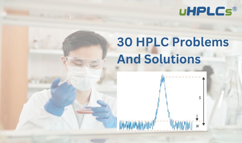 30 HPLC Problems And Solutions You Should Care