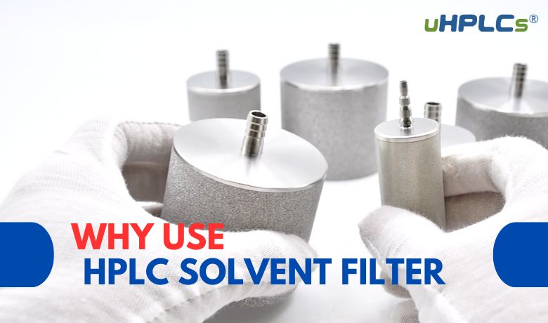 why use HPLC Solvent Filter