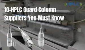10-HPLC Guard Column Suppliers You Must Know