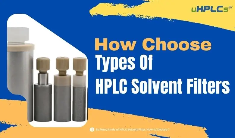 Types Of HPLC Solvent Filters and How to Choose