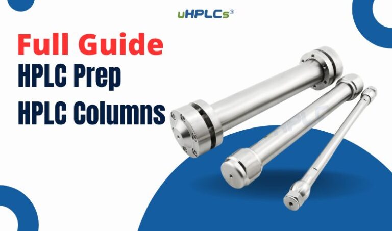 HPLC Prep HPLC Columns, Semi Prep HPLC Full Guide - uHPLCs