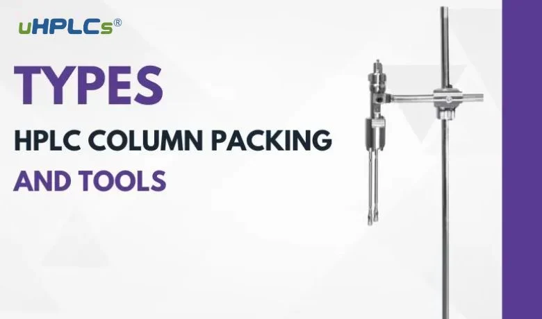 Types HPLC Column Packing and Tools You Should Know