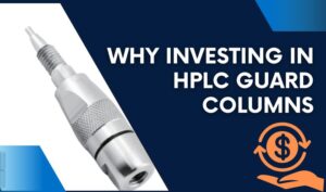 Why Investing in HPLC Guard Columns