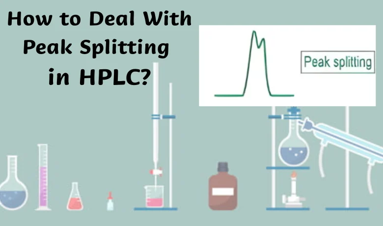 How to Deal With Peak Splitting in HPLC