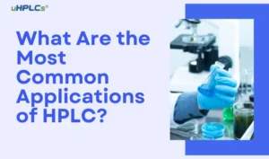 What Are the Most Common Applications of HPLC?