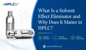 What Is a Solvent Effect Eliminator and Why Does It Matter in HPLC